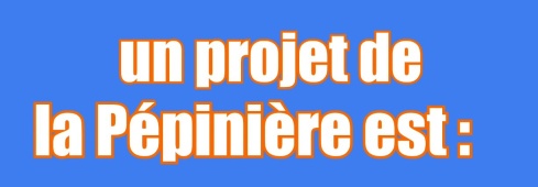 La Pépinière c'est...